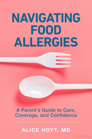 Navigating Food Allergies: A Parent's Guide to Care, Coverage, and Confidence - Alice Hoyt [KSIĄŻKA]