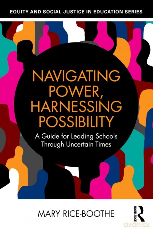 Navigating Power, Harnessing Possibility: A Guide for Leading Schools Through Uncertain Times (Equity and Social Justice in Education Series) - Rice-Boothe Mary [KSIĄŻKA]