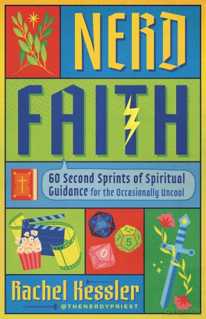 Nerd Faith: 60 Second Sprints of Spiritual Guidance for the Occasionally Uncool - Rachel Kessler [KSIĄŻKA]