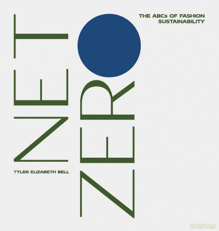 Net Zero: The ABCs of Fashion Sustainability - Tyler Bell [KSIĄŻKA]