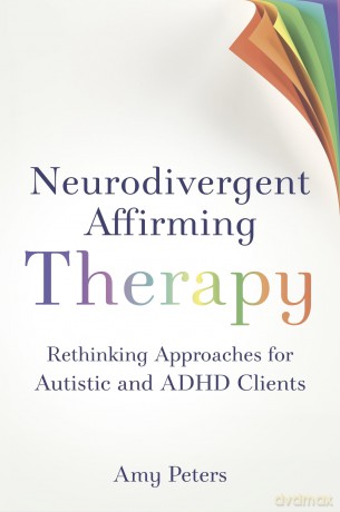Neurodivergent Affirming Therapy: Rethinking Approaches for Autistic and ADHD Clients - Amy Peters [KSIĄŻKA]