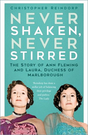 Never Shaken, Never Stirred: The Story of Ann Fleming and Laura, Duchess of Marlborough - Christophe Reindorp [KSIĄŻKA]