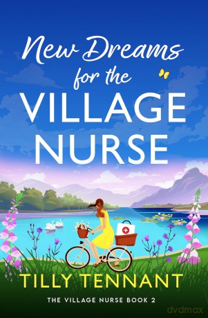 New Dreams for the Village Nurse: A totally gorgeous feel-good romance - Tilly Tennant [KSIĄŻKA]
