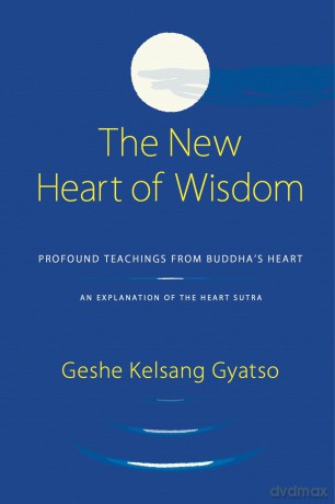 New Heart of Wisdom: Profound Teachings from Buddha's Heart - Geshe Kelsan Gyatso [KSIĄŻKA]