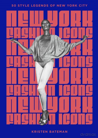 New York Fashion Icons: Style legends of the iconic city - Kristen Bateman [KSIĄŻKA]