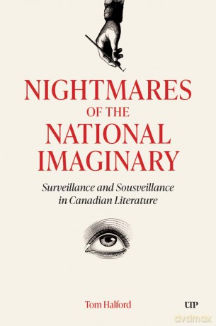 Nightmares of the National Imaginary: Surveillance and Sousveillance in Canadian Literature - Tom Halford [KSIĄŻKA]