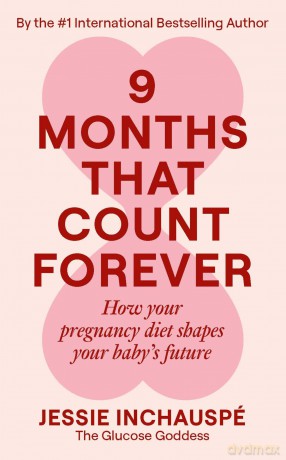 Nine Months That Count Forever: How your pregnancy diet shapes your baby's future - Jessie Inchauspe [KSIĄŻKA]