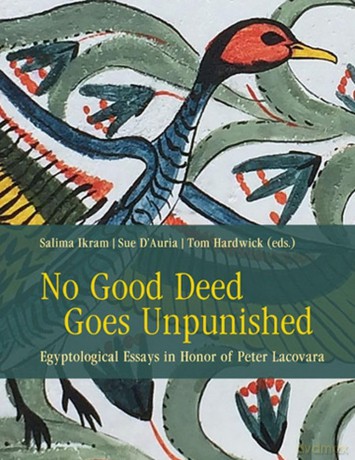 No Good Deed Goes Unpunished: Egyptological Essays in Honor of Peter Lacovara: 11 (Material and Visual Culture of Ancient Egypt) - Salima Ikram [KSIĄŻKA]
