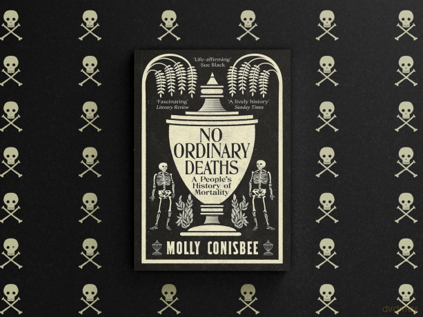 No Ordinary Deaths: A People's History of Mortality - Molly Conisbee [KSIĄŻKA]