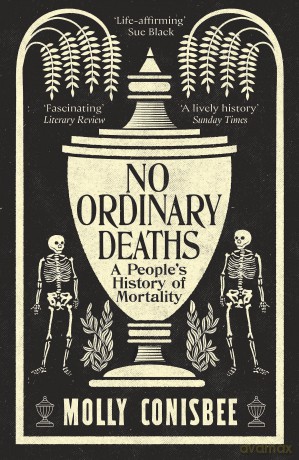 No Ordinary Deaths: A People's History of Mortality - Molly Conisbee [KSIĄŻKA]