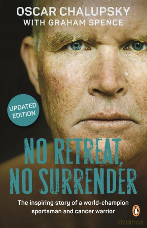 No Retreat, No Surrender: The Inspiring Story of a World-Champion Sportsman and Cancer Warrior. - Oscar Chalupsky [KSIĄŻKA]