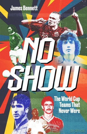 No Show: The World Cup Teams that Never Were - James Bennett [KSIĄŻKA]