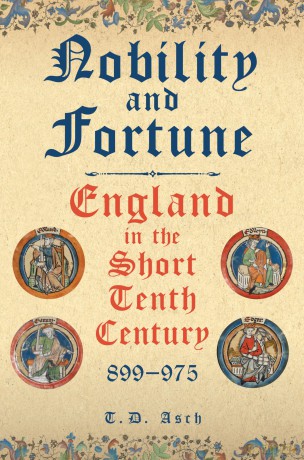 Nobility and Fortune: England in the Short Tenth Century, 899-975 - T D Asch [KSIĄŻKA]