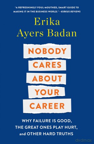 Nobody Cares About Your Career: Why Failure Is Good, the Great Ones Play Hurt, and Other Hard Truths - Ayers, Erika Badan [KSIĄŻKA]