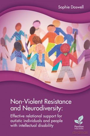 Non-Violent Resistance and Neurodiversity: Effective relational support for autistic individuals and people with intellectual disability - Sophie Doswell [KSIĄŻKA]