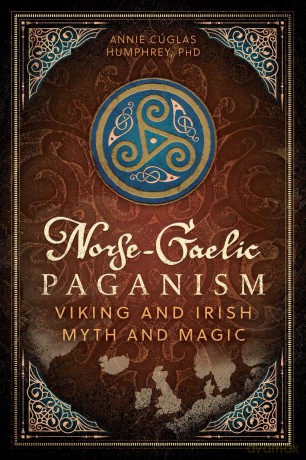 Norse-Gaelic Paganism: Viking and Irish Myth and Magic - Ann C Glas Humphrey [KSIĄŻKA]