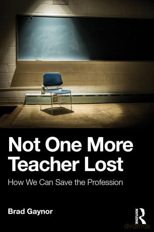 Not One More Teacher Lost: How We Can Save the Profession - Gaynor Brad [KSIĄŻKA]