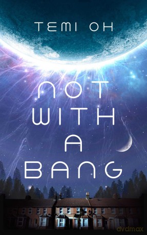Not With a Bang: A family drama at the end of the world, for fans of Station Eleven and The Last of Us - Temi Oh [KSIĄŻKA]
