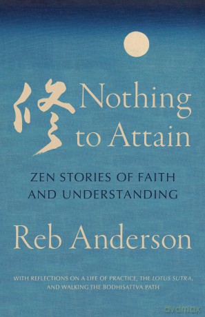 Nothing to Attain: Zen Stories of Faith and Understanding - Reb Anderson [KSIĄŻKA]