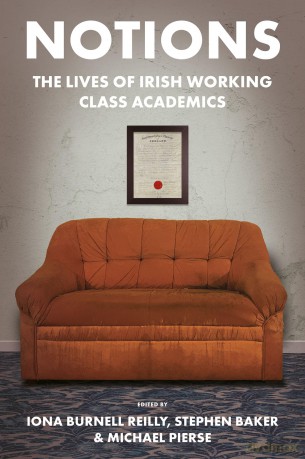 Notions: The Lives of Irish Working Class Academics - Iona Burnell Reilly [KSIĄŻKA]