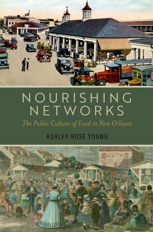 Nourishing Networks: The Public Culture of Food in New Orleans - Ashley Rose Young [KSIĄŻKA]