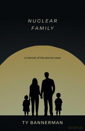 Nuclear Family: A Memoir of the Atomic West - Ty Bannerman [KSIĄŻKA]