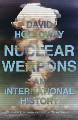 Nuclear Weapons: An International History - David Holloway [KSIĄŻKA]