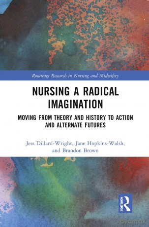 Nursing a Radical Imagination: Moving from Theory and History to Action and Alternate Futures (Routledge Research in Nursing and Midwifery) - Dillard-Wright Jess [KSIĄŻKA]