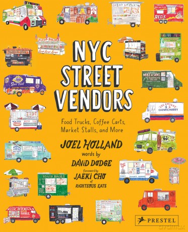 NYC Street Vendors: Food Trucks, Coffee Carts, Market Stalls, and More - Joel Holland [KSIĄŻKA]