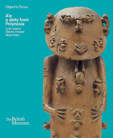 Object in Focus: A'a: a deity from Polynesia - Julie Adams [KSIĄŻKA]