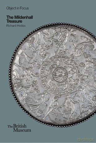Object in Focus: The Mildenhall Treasure - Richard Hobbs [KSIĄŻKA]