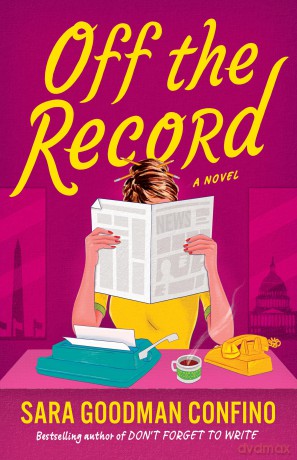 Off the Record: A Novel - Sara Goodma Confine [KSIĄŻKA]