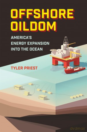 Offshore Oildom: America's Energy Expansion Into the Ocean - Tyler Priest [KSIĄŻKA]
