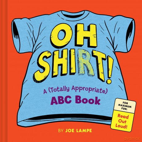 Oh Shirt!: A (Totally Appropriate) ABC Book - Lampe Joe [KSIĄŻKA]