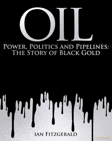 Oil: Power, Politics and Pipelines: The Story of Black Gold - Ian Fitzgerald [KSIĄŻKA]