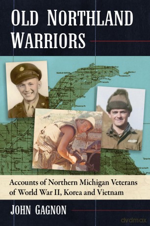 Old Northland Warriors: Accounts of Northern Michigan Veterans of World War II, Korea and Vietnam - J Gagnon [KSIĄŻKA]