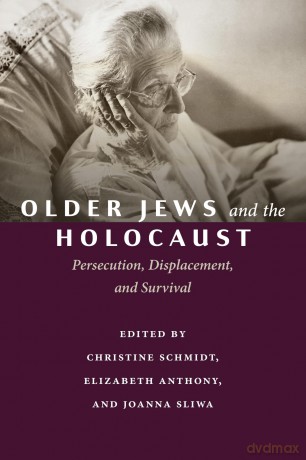 Older Jews and the Holocaust: Persecution, Displacement, and Survival - Elizabeth Anthony [KSIĄŻKA]