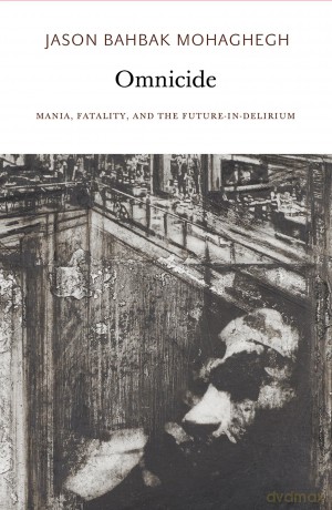 Omnicide: Mania, Fatality, and the Future-In-Delirium (Urbanomic/Sequence Press) - Jason Bah Mohaghegh [KSIĄŻKA]