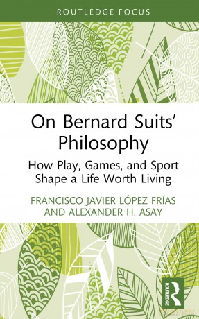 On Bernard Suits' Philosophy: How Play, Games, and Sport Shape a Life Worth Living (Ethics and Sport) - L Pez Fr As F [KSIĄŻKA]