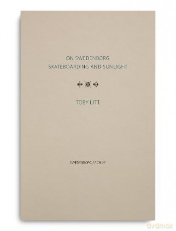 On Swedenborg, Skateboarding and Sunlight: 7 (Swedenborg Archive Series) - Toby Litt [KSIĄŻKA]