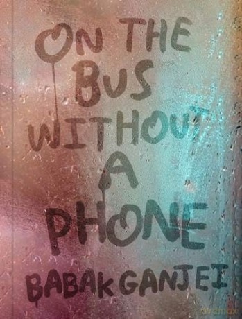 On the Bus Without a Phone - Babak Ganjei [KSIĄŻKA]