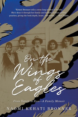On the Wings of Eagles: From Yemen to Zion-A Family Memoir - Naom Kehati Bronner [KSIĄŻKA]