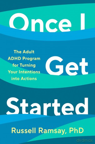 Once I Get Started: The ADHD plan to help you heal, grow and thrive - Russell Ramsay [KSIĄŻKA]