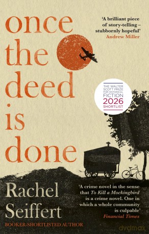 Once the Deed Is Done: Shortlisted for the Walter Scott Prize for Historical Fiction 2026 - Rachel Seiffert [KSIĄŻKA]