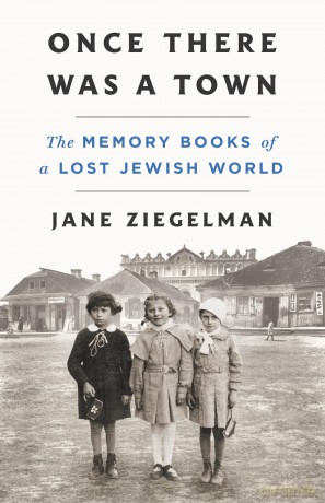 Once There Was a Town: The Memory Books of a Lost Jewish World - Jane Ziegelman [KSIĄŻKA]