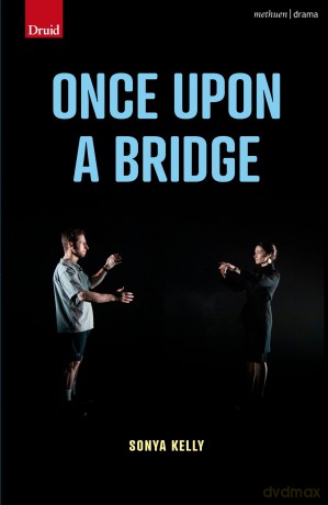 Once Upon a Bridge (Modern Plays) - Kelly Sonya [KSIĄŻKA]