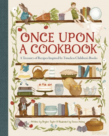 Once Upon a Cookbook: A Treasury of Recipes Inspired by Timeless Children's Books - Bryton Taylor [KSIĄŻKA]