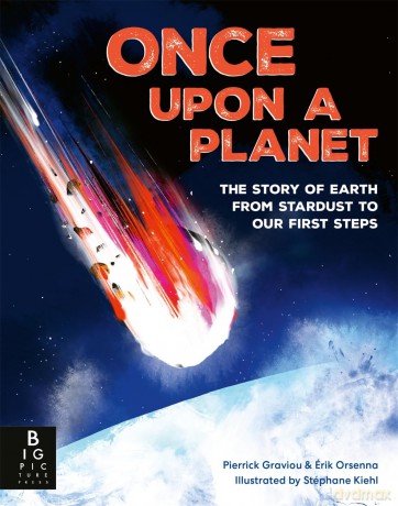 Once Upon a Planet: The story of Earth from stardust to our first steps (Illustrated History of Humankind) - Pierrick Graviou [KSIĄŻKA]