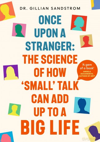 Once Upon a Stranger: The Science of How 'Small' Talk Can Add Up to a Big Life - Gillian Sandstrom [KSIĄŻKA]