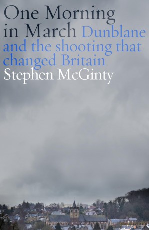 One Morning in March: Dunblane and the Shooting that Changed Britain - Stephen Mcginty [KSIĄŻKA]